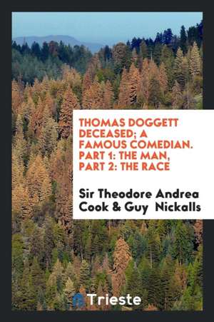 Thomas Doggett Deceased; A Famous Comedian. Part 1: The Man, Part 2: The Race de Sir Theodore Andrea Cook