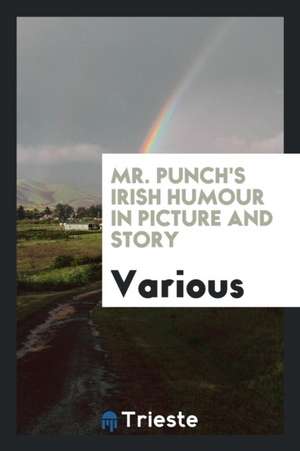 Mr. Punch's Irish Humour in Picture and Story de Various