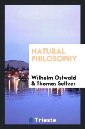 Natural Philosophy; de Wilhelm Ostwald