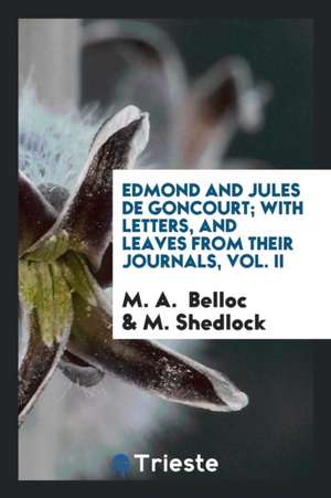 Edmond and Jules de Goncourt, with Letters, and Leaves from Their Journals; de Mrs Belloc Lowndes