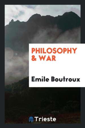 Philosophy & War de Emile Boutroux