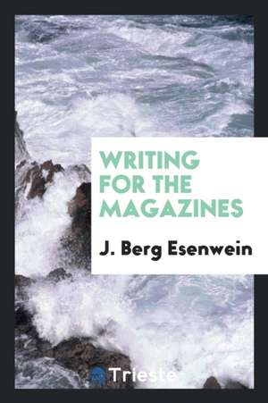 Writing for the Magazines de J. Berg Esenwein