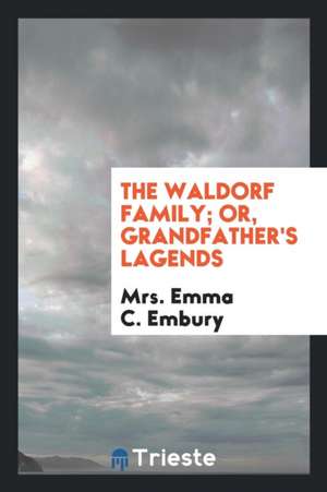 The Waldorf Family; Or, Grandfather's Lagends de Emma C. Embury