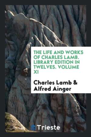 The Life and Works of Charles Lamb. Library Edition in Twelves. Volume XI de Charles Lamb