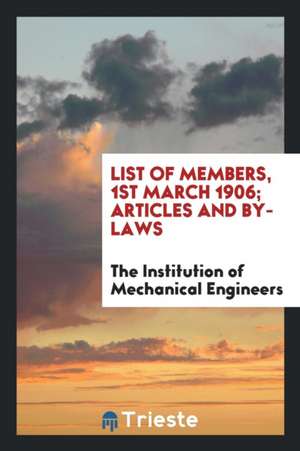 List of Members, 1st March 1906; Articles and By-Laws de The Institution of Mechanical Engineers