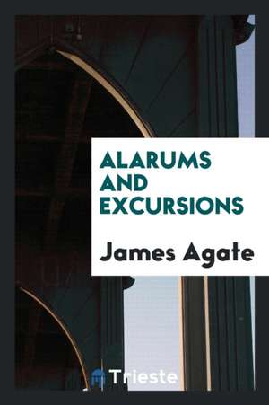 Alarums and Excursions de James Agate