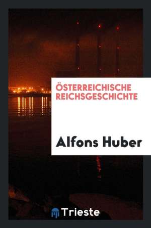 Österreichische Reichsgeschichte de Alfons Huber