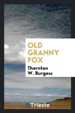 Old Granny Fox de Thornton W. Burgess