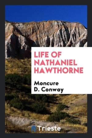 Life of Nathaniel Hawthorne de Moncure Daniel Conway