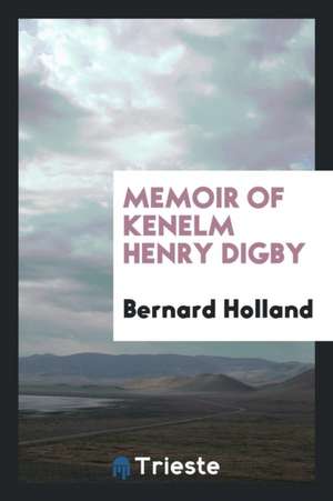 Memoir of Kenelm Henry Digby de Bernard Holland