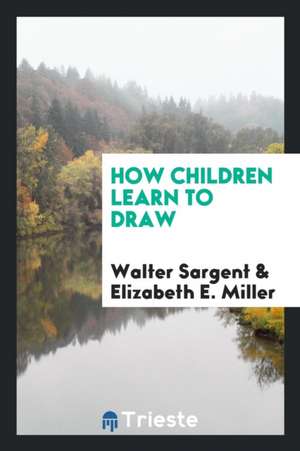 How Children Learn to Draw de Walter Sargent