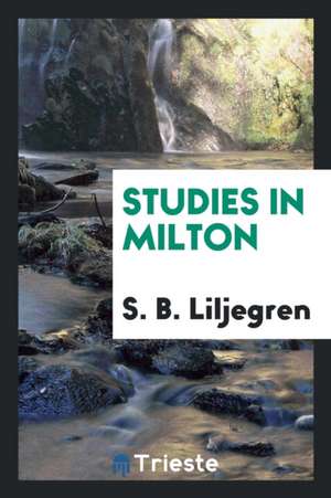 Studies in Milton de Sten Bodvar Liljegren