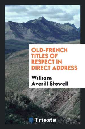 Old-French Titles of Respect in Direct Address de William Averill Stowell