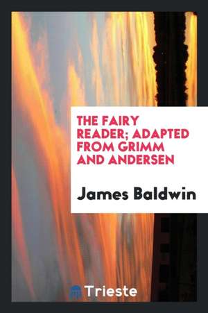 The Fairy Reader; Adapted from Grimm and Andersen de James Baldwin