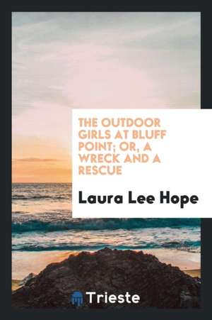 The Outdoor Girls at Bluff Point; Or, a Wreck and a Rescue de Laura Lee Hope