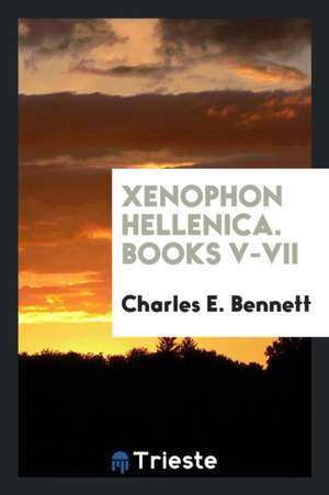 Xenophon Hellenica. Books V-VII de Charles E. Bennett