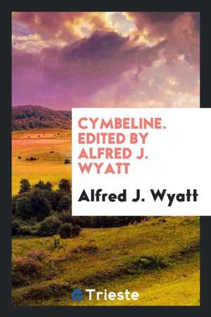 Cymbeline. Edited by Alfred J. Wyatt de Alfred J. Wyatt