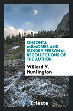 Oneonta Memories and Sundry Personal Recollections of the Author de Willard V. Huntington