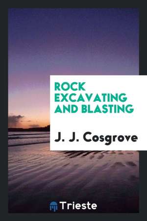 Rock Excavating and Blasting de J. J. Cosgrove