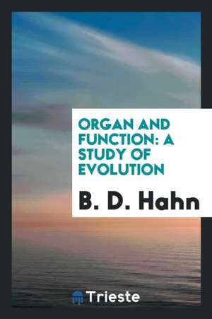 Organ and Function: A Study of Evolution de B. D. Hahn