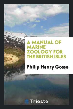 A Manual of Marine Zoology for the British Isles de Philip Henry Gosse