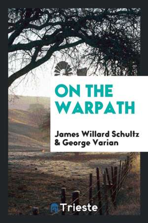 On the Warpath de James Willard Schultz