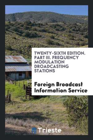 Twenty-Sixth Edition. Part III. Frequency Modulation Droadcasting Stations de Foreign Broadcast Information Service