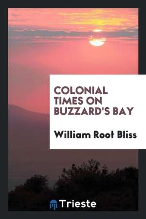 Colonial Times on Buzzard's Bay de William R. Bliss