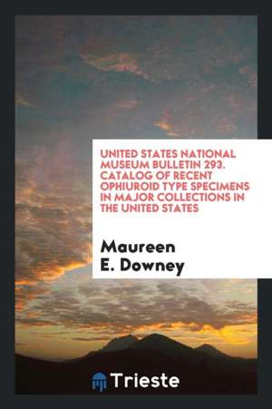 United States National Museum Bulletin 293. Catalog of Recent Ophiuroid Type Specimens in Major Collections in the United States de Maureen E. Downey