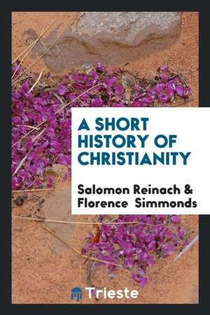 A Short History of Christianity de Salomon Reinach