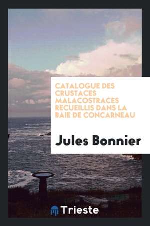 Catalogue Des Crustaces Malacostraces Recueillis Dans La Baie de Concarneau de Jules Bonnier