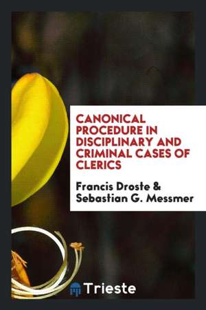 Canonical Procedure in Disciplinary and Criminal Cases of Clerics de Francis Droste