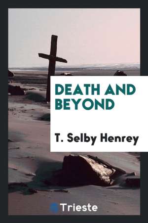 Death and Beyond de T. Selby Henrey