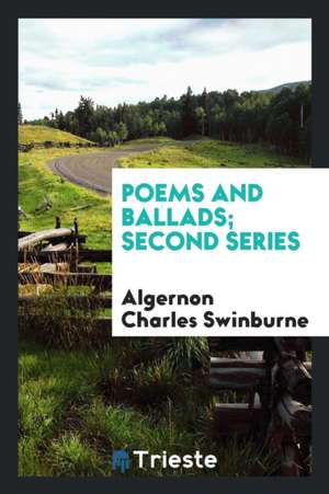 Poems and Ballads; Second Series de Algernon Charles Swinburne