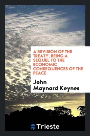 A Revision of the Treaty, Being a Sequel to the Economic Consequences of the Peace de John Maynard Keynes