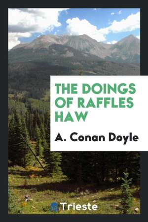 The Doings of Raffles Haw de A. Conan Doyle