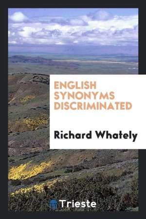 English Synonyms Discriminated de Richard Whately