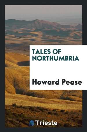 Tales of Northumbria de Howard Pease