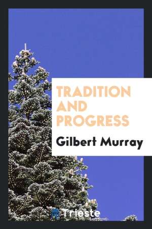 Tradition and Progress de Gilbert Murray