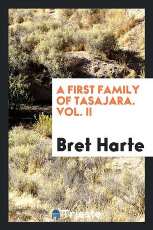 A First Family of Tasajara. Vol. II de Bret Harte