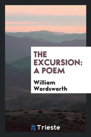 The Excursion: A Poem de William Wordsworth