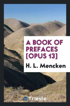 A Book of Prefaces [opus 13] de H. L. Mencken