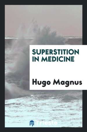 Superstition in Medicine de Hugo Magnus