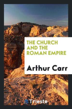 The Church and the Roman Empire de Arthur Carr