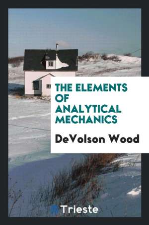 The Elements of Analytical Mechanics de Devolson Wood