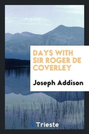 Days with Sir Roger de Coverley de Joseph Addison