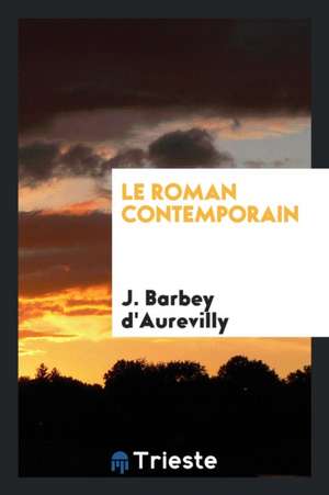 Le Roman Contemporain de J. Barbey D'Aurevilly