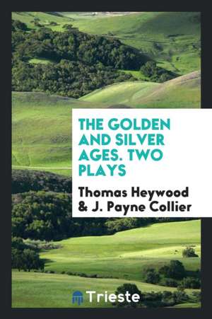 The Golden and Silver Ages. Two Plays de Thomas Heywood