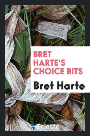 Bret Harte's Choice Bits de Bret Harte