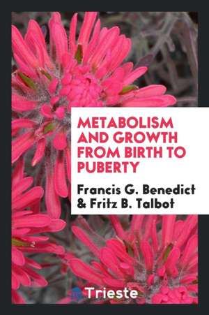 Metabolism and Growth from Birth to Puberty de F. G. Benedict